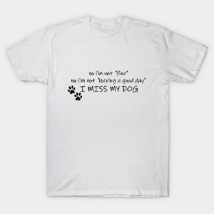 No I'm Not Fine, I Miss My Dog T-Shirt